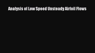 Download Analysis of Low Speed Unsteady Airfoil Flows PDF Free