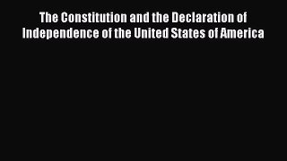 Read The Constitution and the Declaration of Independence of the United States of America Ebook