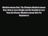 Read Mediterranean Diet: The Ultimate Mediterranean Diet: How to Lose Weight and Be Healthy