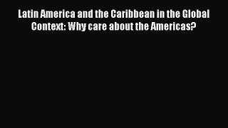 Read Latin America and the Caribbean in the Global Context: Why care about the Americas? Ebook