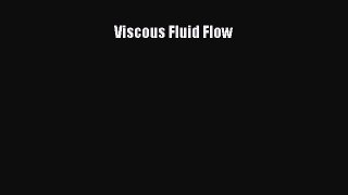 Read Viscous Fluid Flow Ebook Free