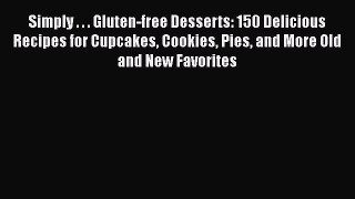 Download Simply . . . Gluten-free Desserts: 150 Delicious Recipes for Cupcakes Cookies Pies