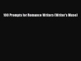 [PDF] 100 Prompts for Romance Writers (Writer's Muse) Download Full Ebook