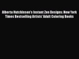 Read Alberta Hutchinson's Instant Zen Designs: New York Times Bestselling Artists' Adult Coloring