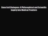 Read Stem Cell Dialogues: A Philosophical and Scientific Inquiry Into Medical Frontiers Ebook