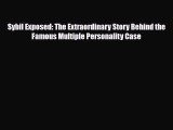 [PDF] Sybil Exposed: The Extraordinary Story Behind the Famous Multiple Personality Case [Download]