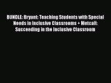 Download BUNDLE: Bryant: Teaching Students with Special Needs in Inclusive Classrooms   Metcalf: