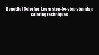 Read Beautiful Coloring: Learn step-by-step stunning coloring techniques PDF Free