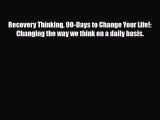 Read ‪Recovery Thinking 90-Days to Change Your Life!: Changing the way we think on a daily