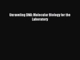 Read Unraveling DNA: Molecular Biology for the Laboratory Ebook Free