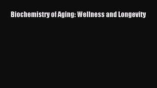 Read Biochemistry of Aging: Wellness and Longevity Ebook Free
