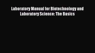 Read Laboratory Manual for Biotechnology and Laboratory Science: The Basics Ebook Free