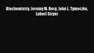 Download Biochemistry. Jeremy M. Berg John L. Tymoczko Lubert Stryer PDF Free