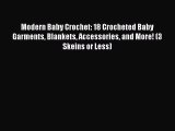 Read Modern Baby Crochet: 18 Crocheted Baby Garments Blankets Accessories and More! (3 Skeins