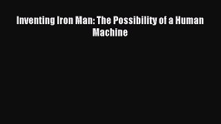 Read Inventing Iron Man: The Possibility of a Human Machine PDF Free