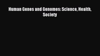 Read Human Genes and Genomes: Science Health Society Ebook Free