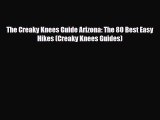 Download The Creaky Knees Guide Arizona: The 80 Best Easy Hikes (Creaky Knees Guides) Read