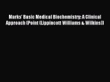 Read Marks' Basic Medical Biochemistry: A Clinical Approach (Point (Lippincott Williams & Wilkins))