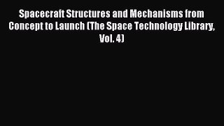 Read Spacecraft Structures and Mechanisms from Concept to Launch (The Space Technology Library