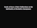 Read ‪Seeds of Grace: A Nun's Reflections on the Spirituality of Alcoholics Anonymous‬ Ebook