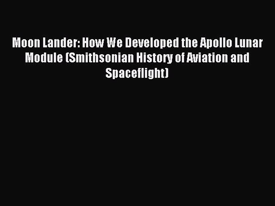 Read Moon Lander: How We Developed the Apollo Lunar Module (Smithsonian History of Aviation