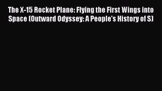 Read The X-15 Rocket Plane: Flying the First Wings into Space (Outward Odyssey: A People's