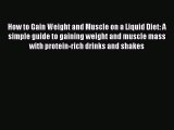 Download How to Gain Weight and Muscle on a Liquid Diet: A simple guide to gaining weight and