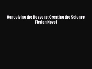 [PDF] Conceiving the Heavens: Creating the Science Fiction Novel Download Online