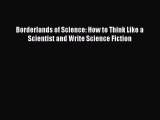 [PDF] Borderlands of Science: How to Think Like a Scientist and Write Science Fiction Read
