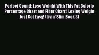 Read Perfect Count!: Lose Weight With This Fat Calorie Percentage Chart and Fiber Chart!  Losing