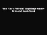 [PDF] Write Fantasy Fiction in 5 Simple Steps (Creative Writing in 5 Simple Steps) Read Online