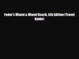 Download Fodor's Miami & Miami Beach 6th Edition (Travel Guide) Free Books