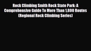 PDF Rock Climbing Smith Rock State Park: A Comprehensive Guide To More Than 1800 Routes (Regional