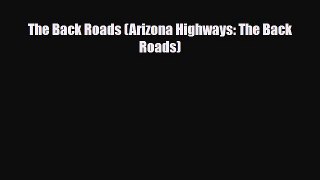 PDF The Back Roads (Arizona Highways: The Back Roads) PDF Book Free