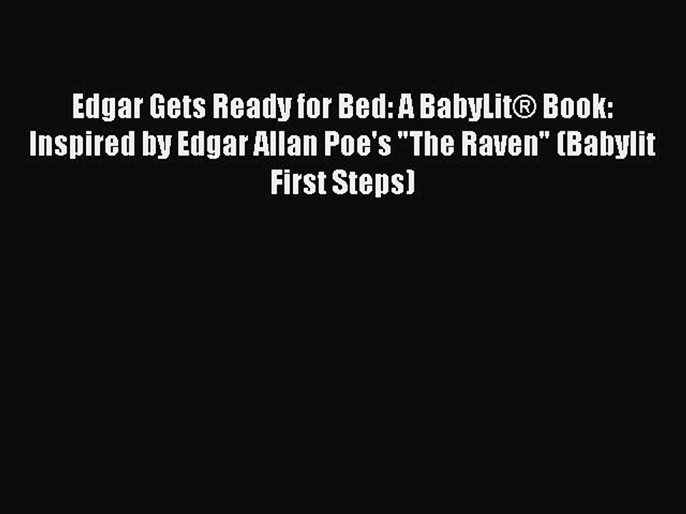 [Download PDF] Edgar Gets Ready for Bed: A BabyLit® Book: Inspired by Edgar Allan Poe's The