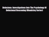 Download Delusions: Investigations Into The Psychology Of Delusional Reasoning (Maudsley Series)