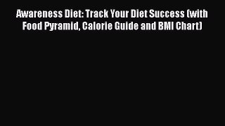 Download Awareness Diet: Track Your Diet Success (with Food Pyramid Calorie Guide and BMI Chart)