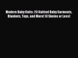 Read Modern Baby Knits: 23 Knitted Baby Garments Blankets Toys and More! (3 Skeins or Less)