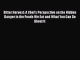 Read Bitter Harvest: A Chef's Perspective on the Hidden Danger in the Foods We Eat and What