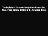 Read The Engines Of European Integration: Delegation Agency and Agenda Setting in the European