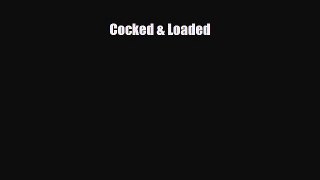 Read ‪Cocked & Loaded‬ Ebook Free