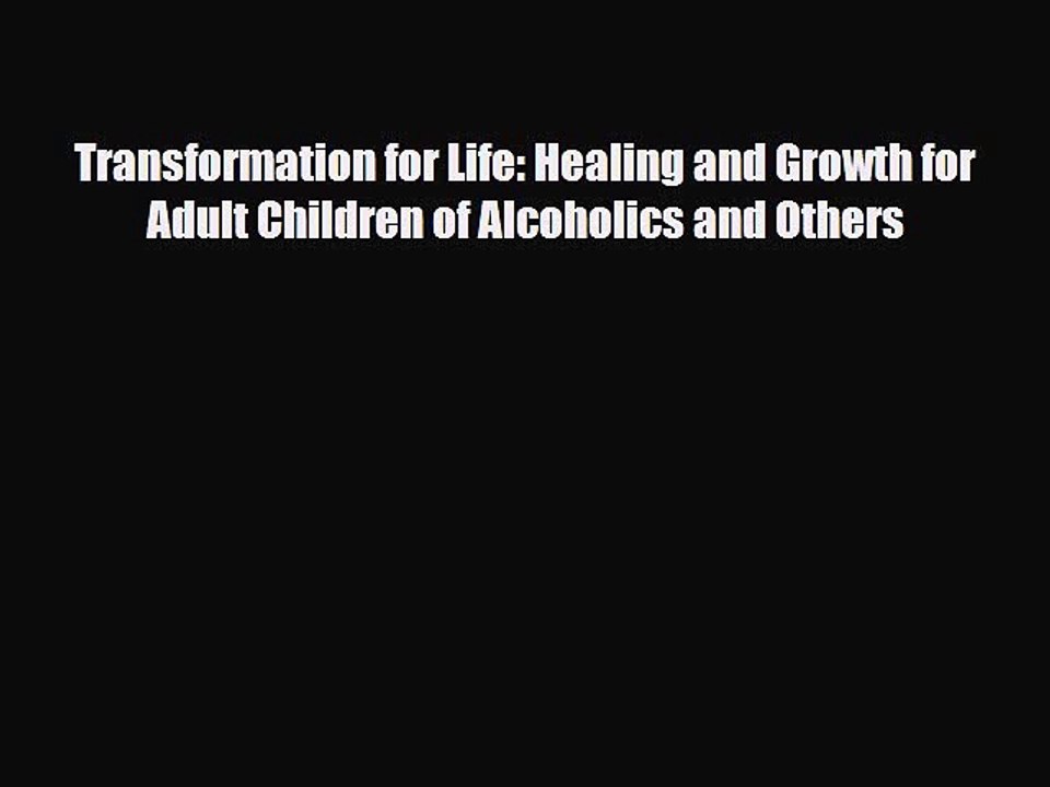 Read ‪Transformation for Life: Healing and Growth for Adult Children of Alcoholics and Others‬