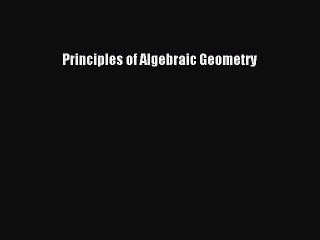 Download Principles of Algebraic Geometry Ebook Online