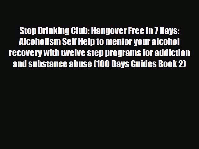 Read ‪Stop Drinking Club: Hangover Free in 7 Days: Alcoholism Self Help to mentor your alcohol