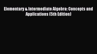 Download Elementary & Intermediate Algebra: Concepts and Applications (5th Edition) Ebook Free