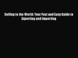 [PDF] Selling to the World: Your Fast and Easy Guide to Exporting and Importing [Download]