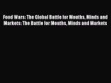 Read Food Wars: The Global Battle for Mouths Minds and Markets: The Battle for Mouths Minds