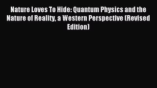 Read Nature Loves To Hide: Quantum Physics and the Nature of Reality a Western Perspective