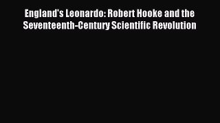 Read England's Leonardo: Robert Hooke and the Seventeenth-Century Scientific Revolution PDF