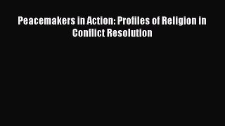 Read Peacemakers in Action: Profiles of Religion in Conflict Resolution Ebook Free